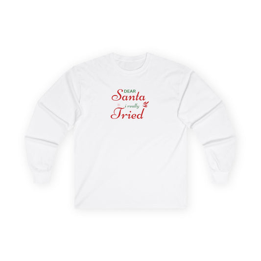 "Dear Santa I Really Tried" - Long Sleeve Tee
