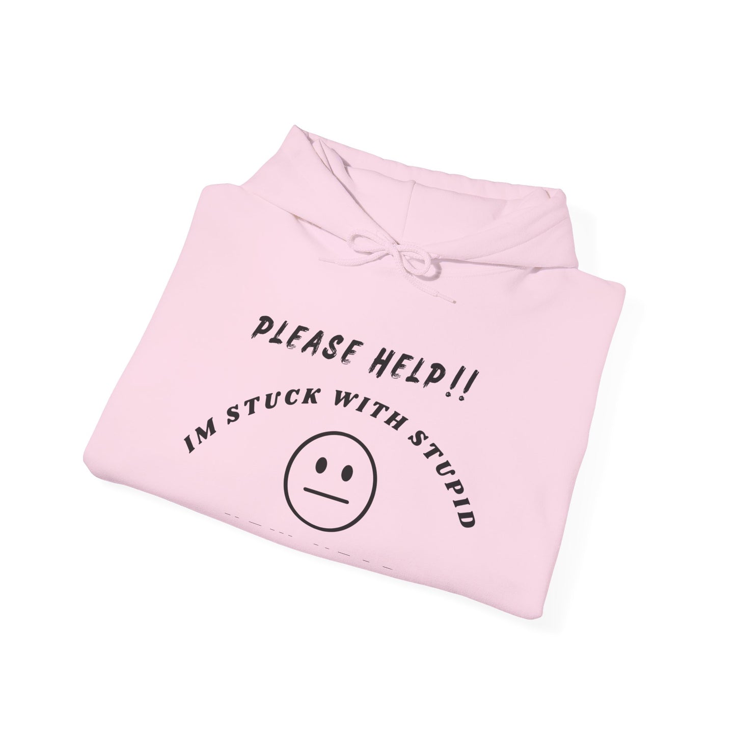 "Please Help!! I'm Stuck With Stupid" Unisex Hoodie