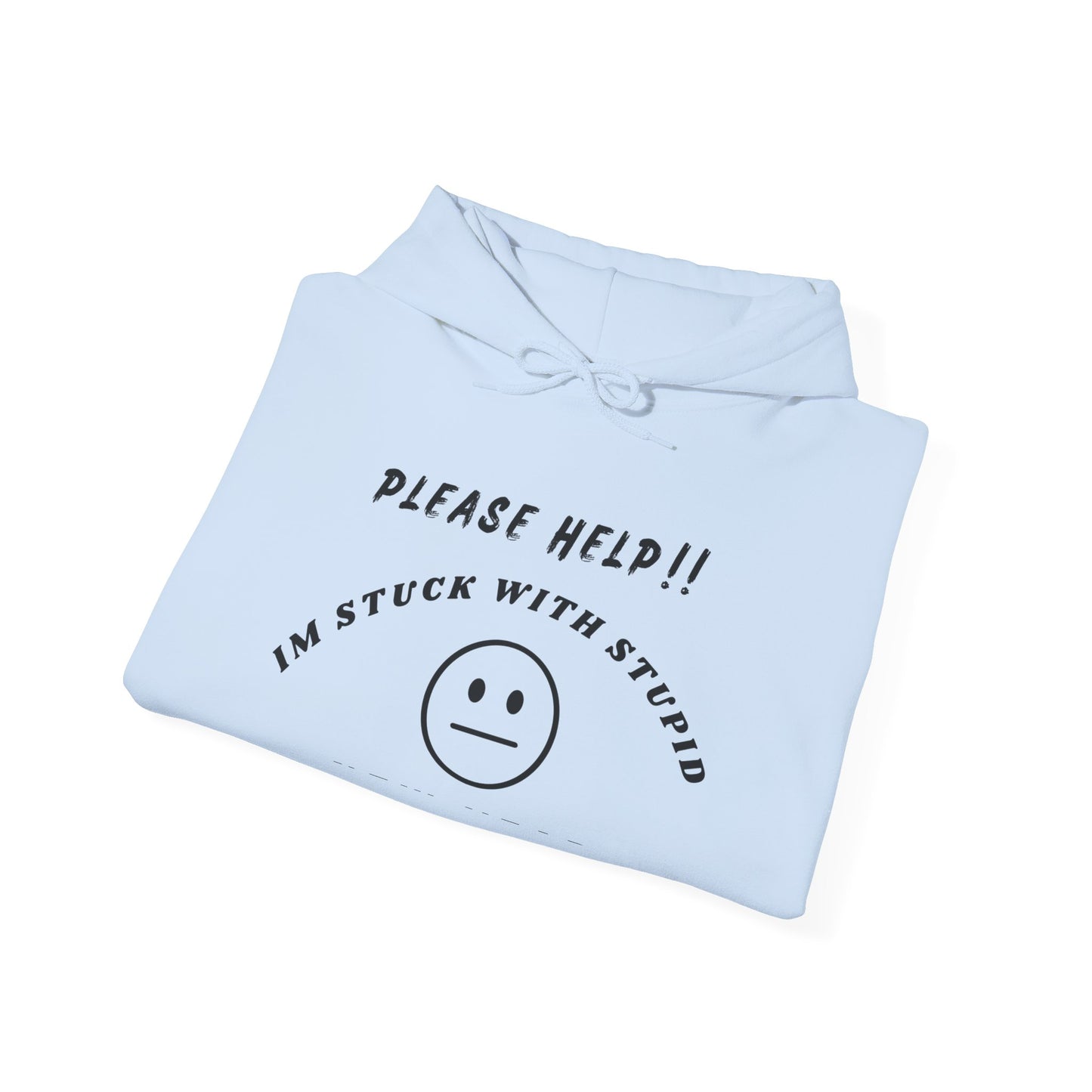 "Please Help!! I'm Stuck With Stupid" Unisex Hoodie