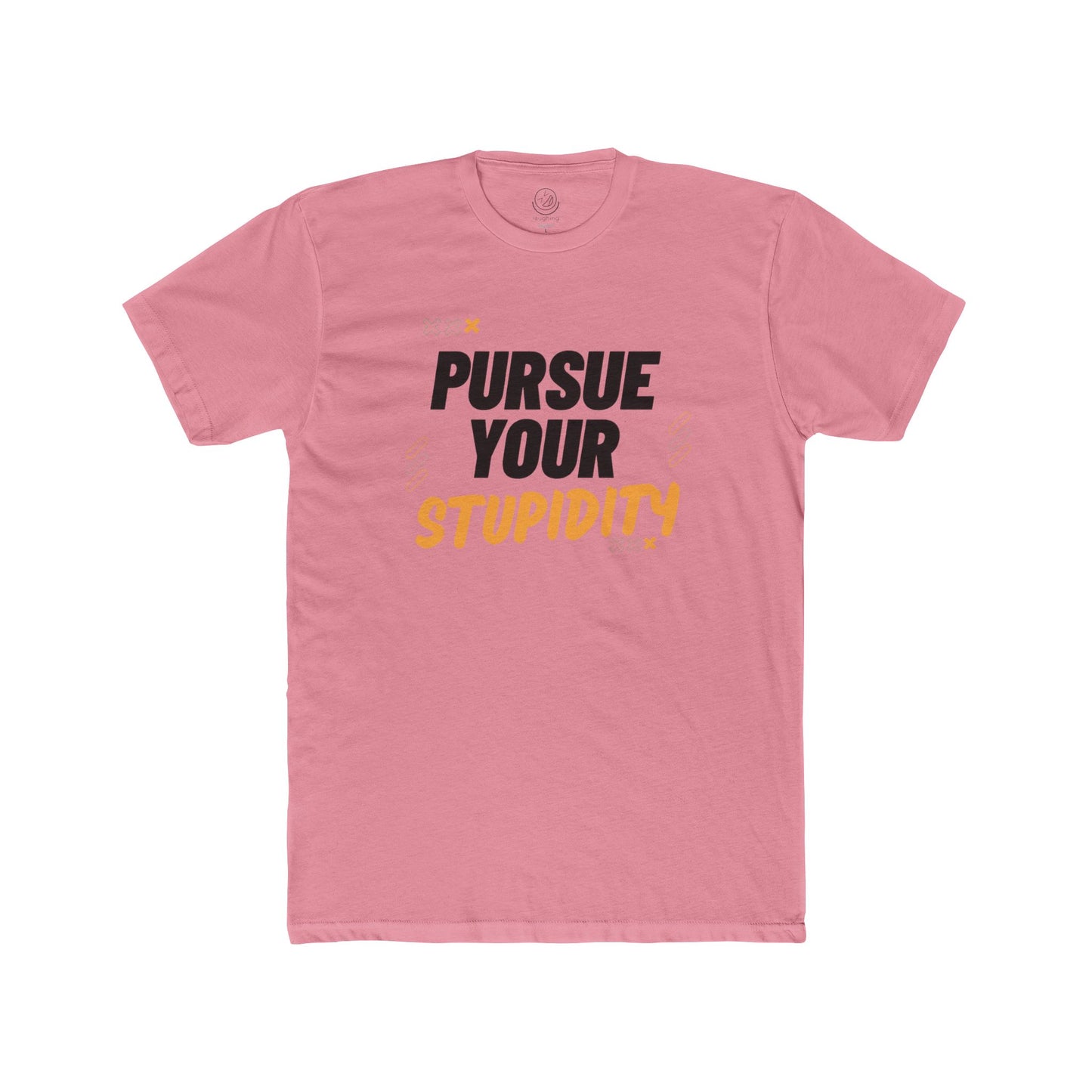 Pursue Your Stupidity T-Shirt — Funny Graphic Tee with Bold Text