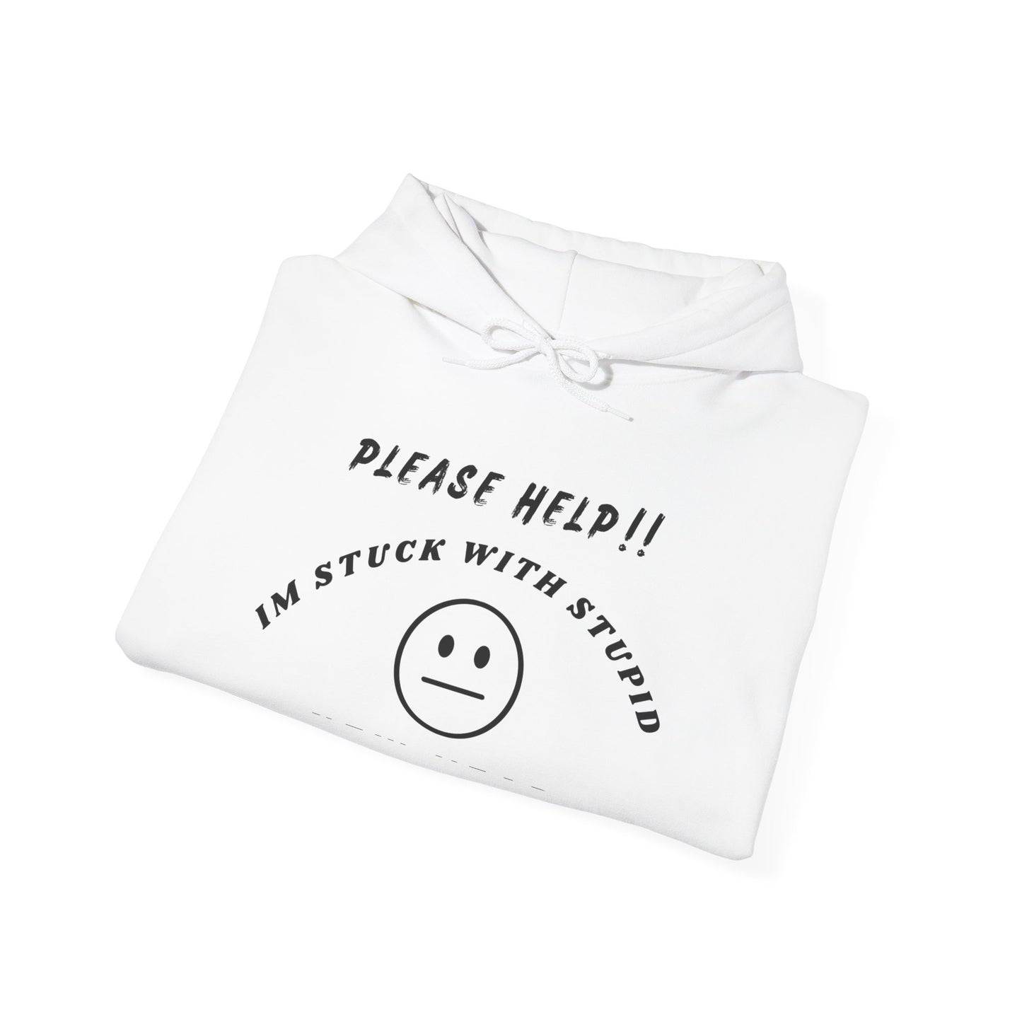 "Please Help!! I'm Stuck With Stupid" Unisex Hoodie