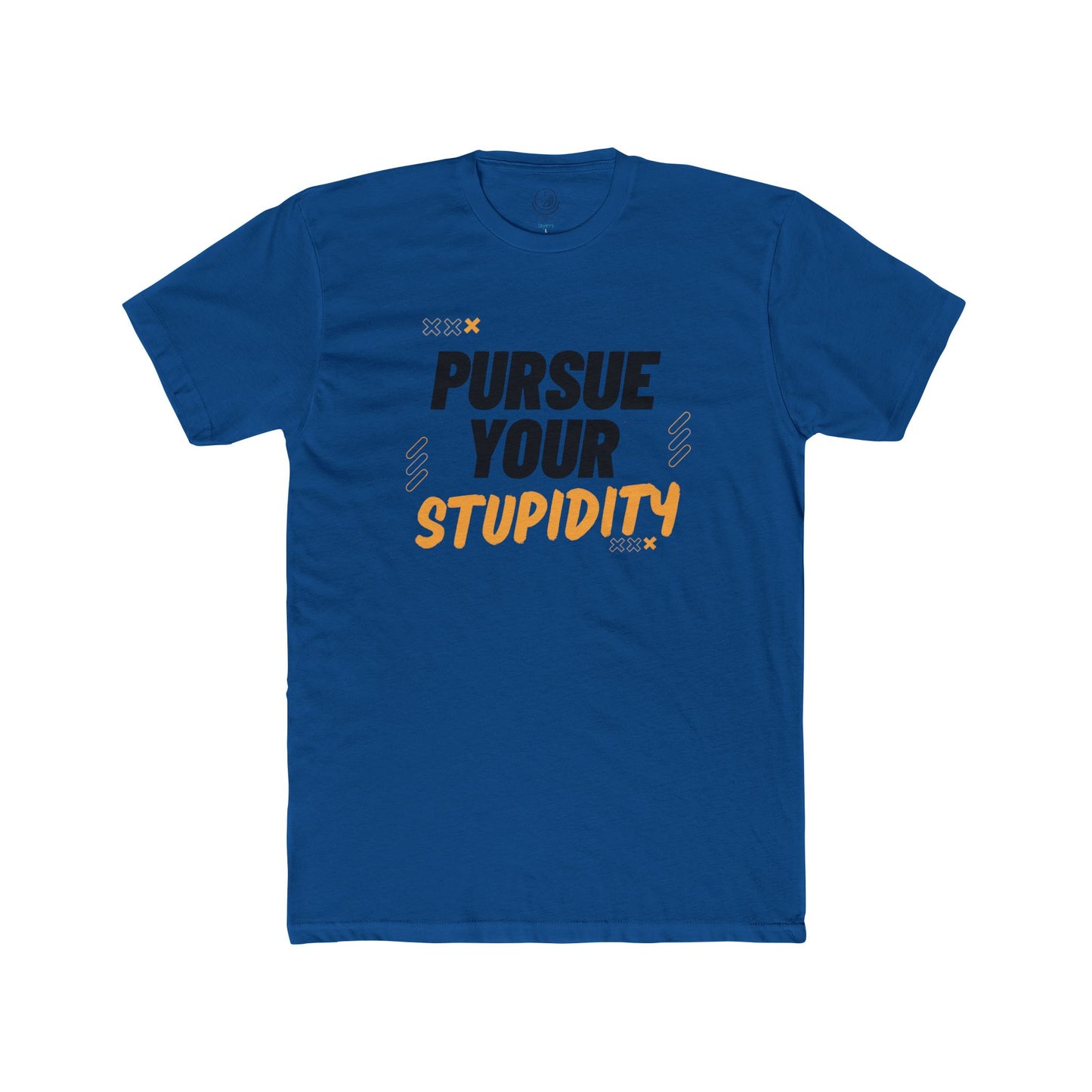 Pursue Your Stupidity T-Shirt — Funny Graphic Tee with Bold Text