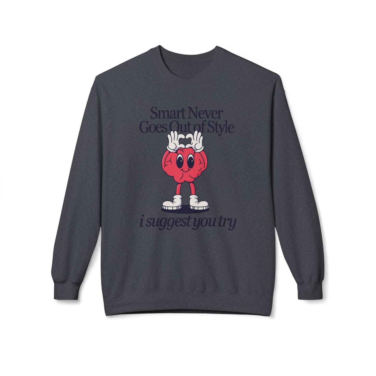 "Smart Never Goes Out of Style..."  Unisex Crewneck Sweatshirt