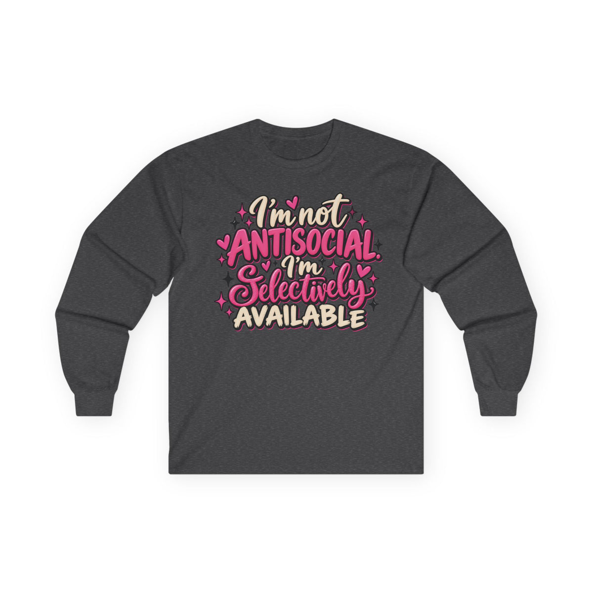 Long Sleeve Tee — "I'm Not Antisocial, I'm Selectively Available" Graphic