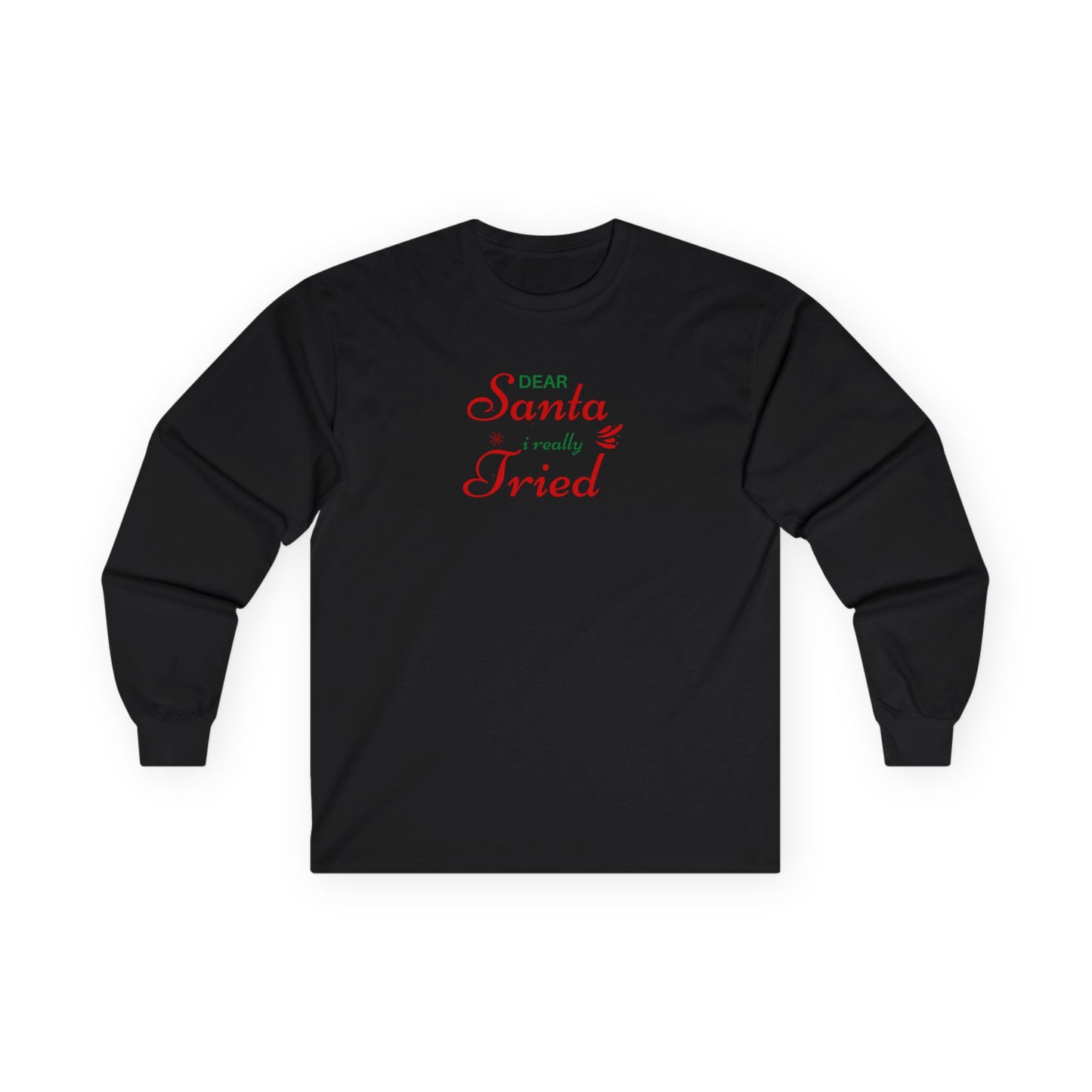 "Dear Santa I Really Tried" - Long Sleeve Tee