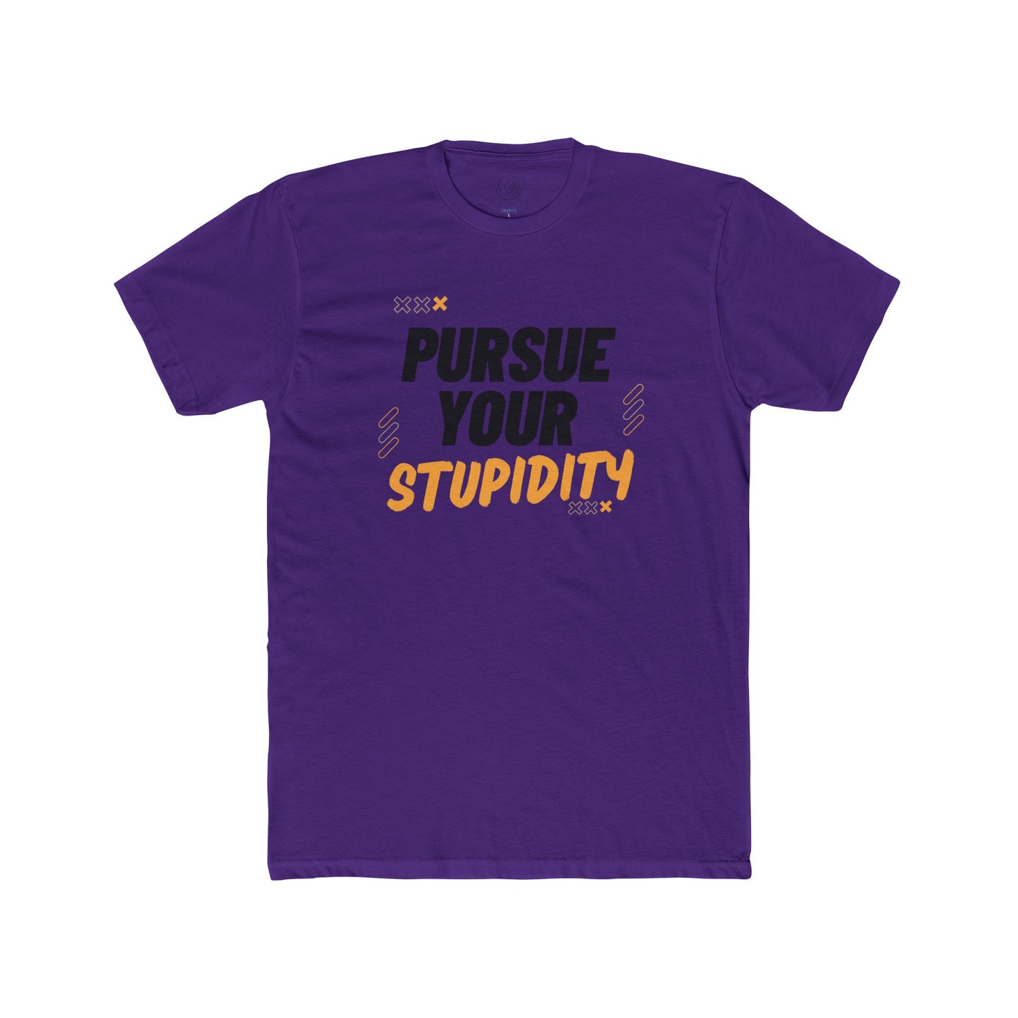 Pursue Your Stupidity T-Shirt — Funny Graphic Tee with Bold Text