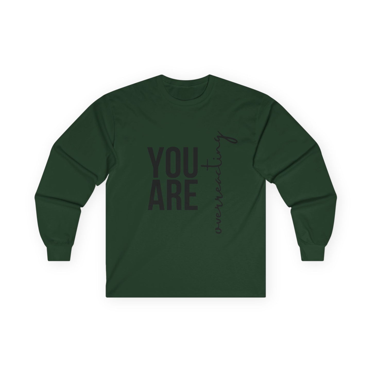 “YOU ARE Overreacting” Long Sleeve Tee