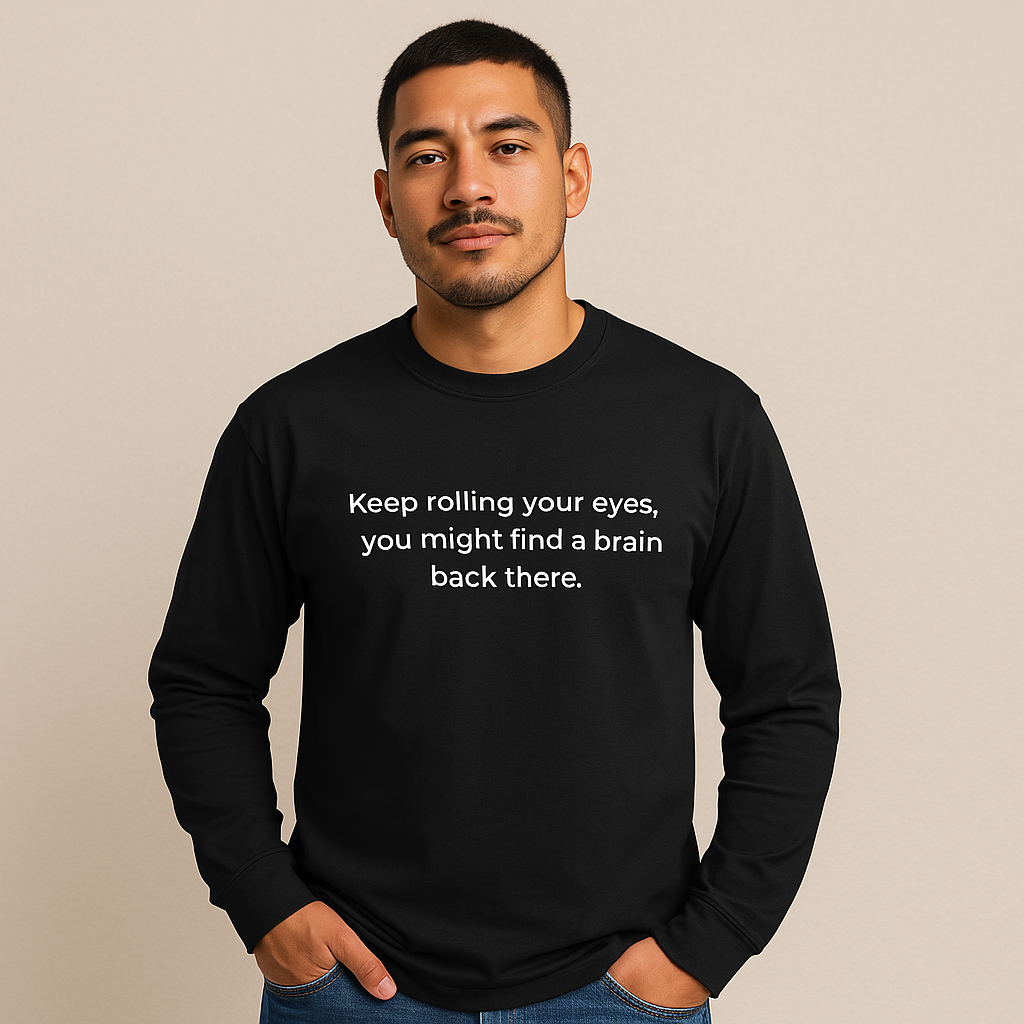 "Keep rolling your eyes..." Unisex Long Sleeve Tee