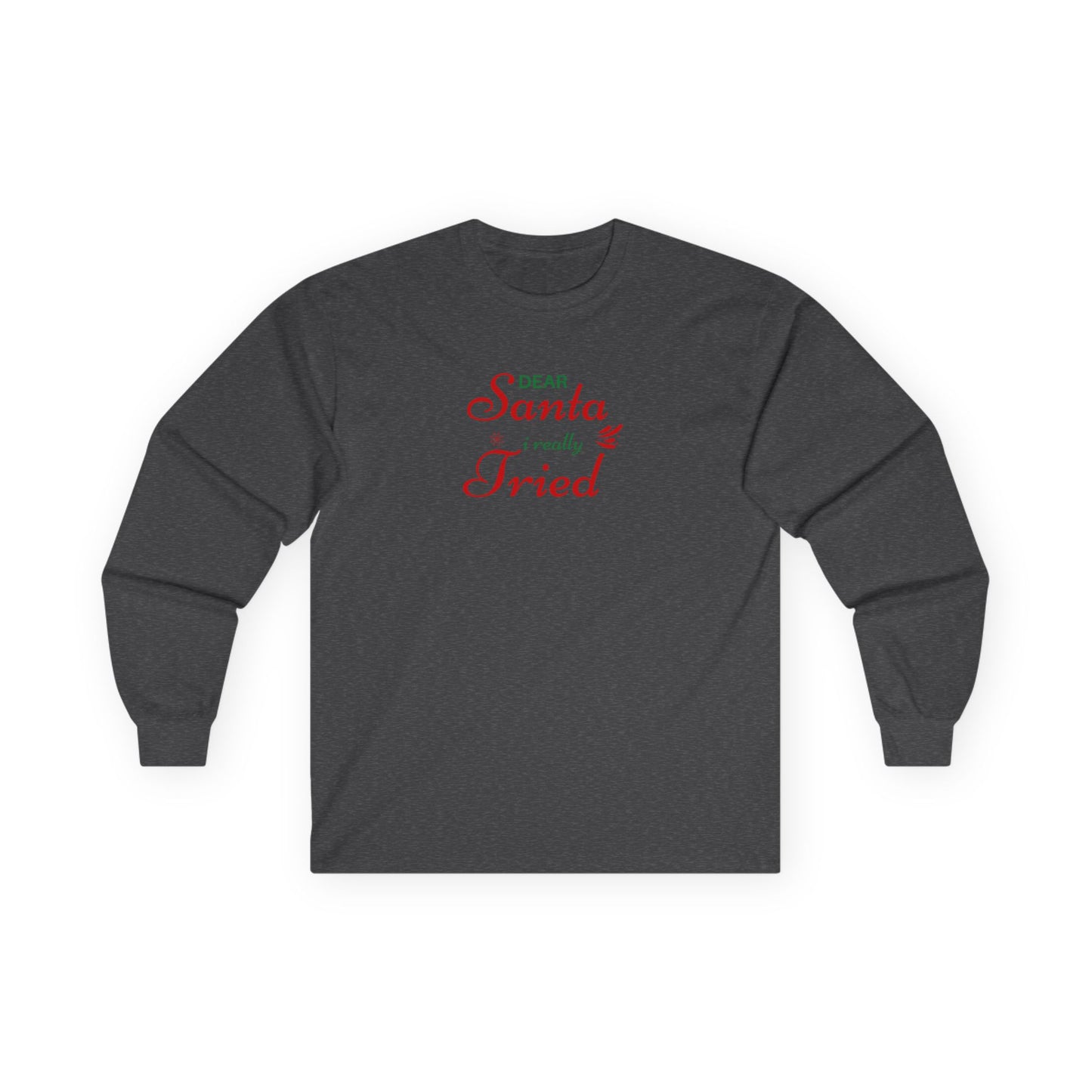"Dear Santa I Really Tried" - Long Sleeve Tee