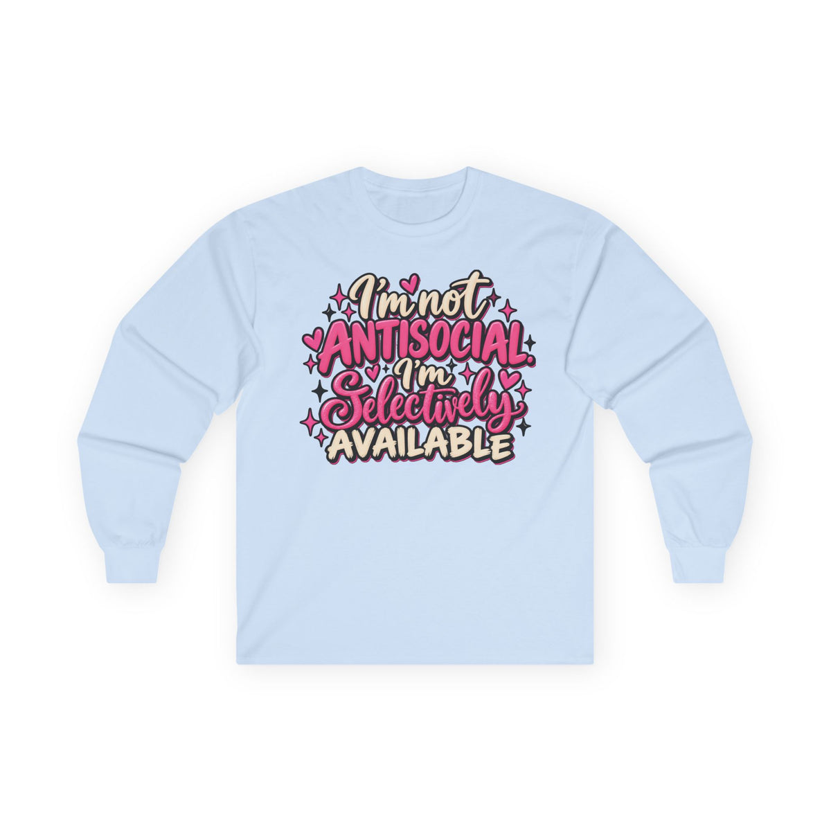 Long Sleeve Tee — "I'm Not Antisocial, I'm Selectively Available" Graphic
