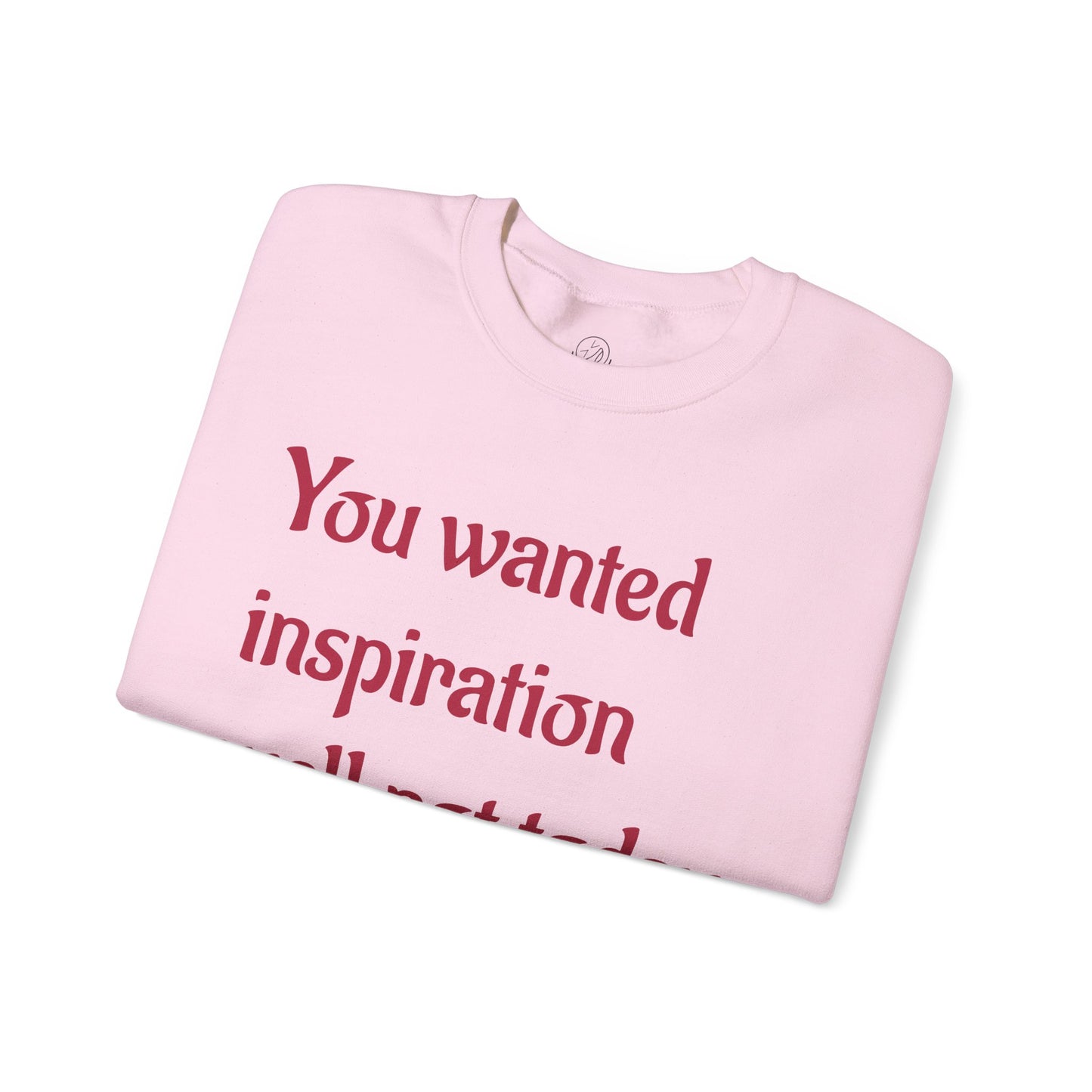 "You wanted inspiration" Unisex Crewneck Sweatshirt