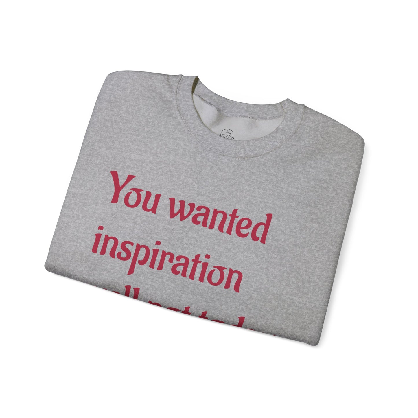 "You wanted inspiration" Unisex Crewneck Sweatshirt