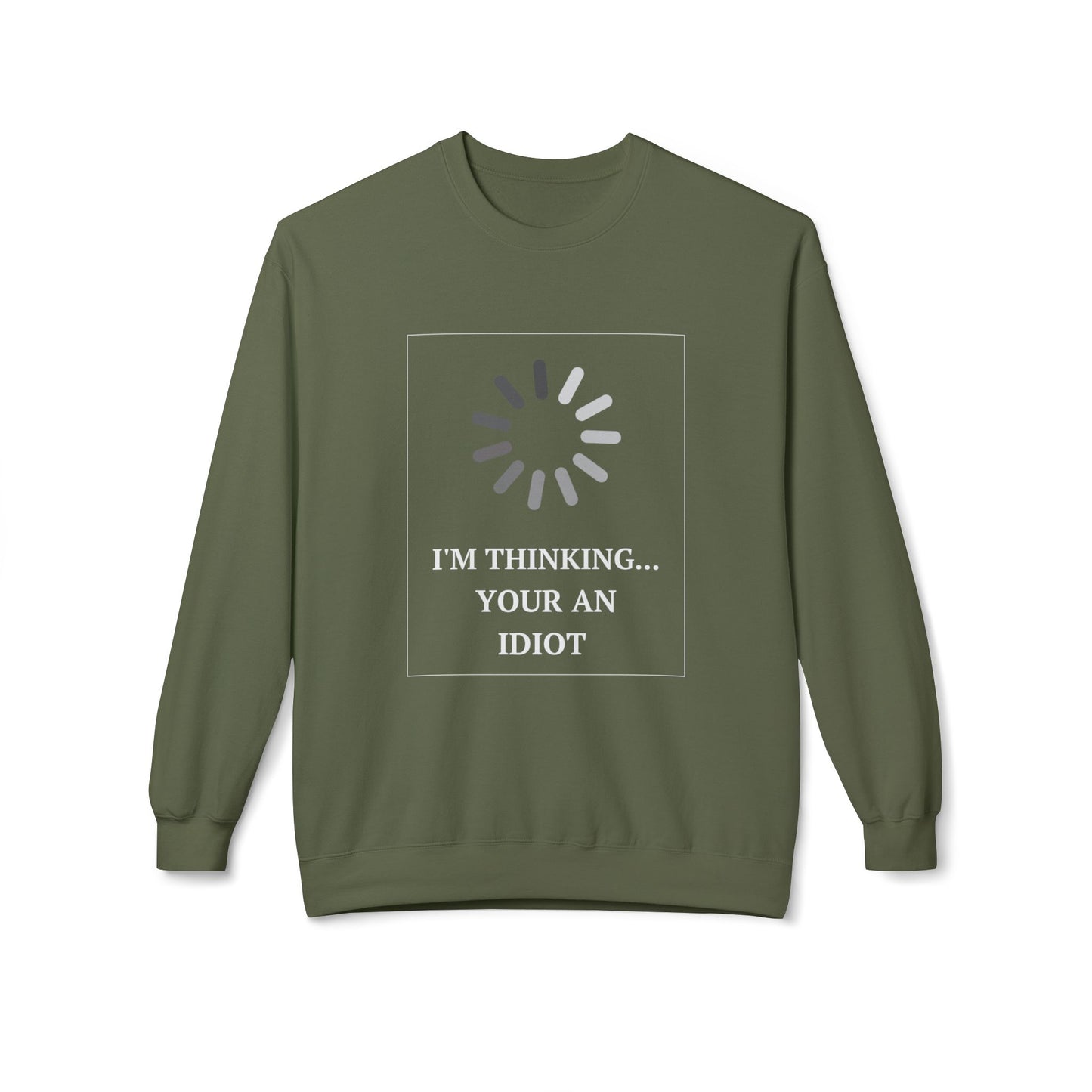 "I'm Thinking... Your An Idiot" - Unisex Crewneck Sweatshirt