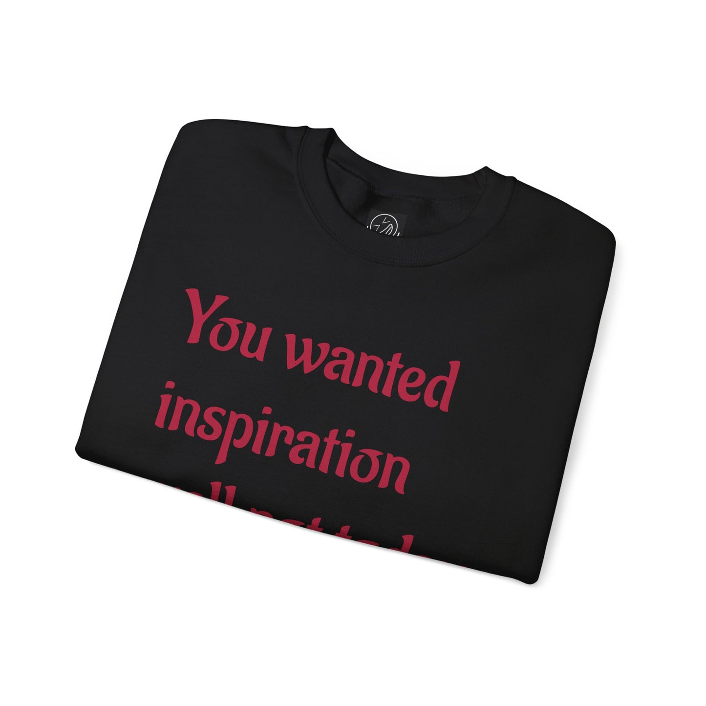 "You wanted inspiration" Unisex Crewneck Sweatshirt