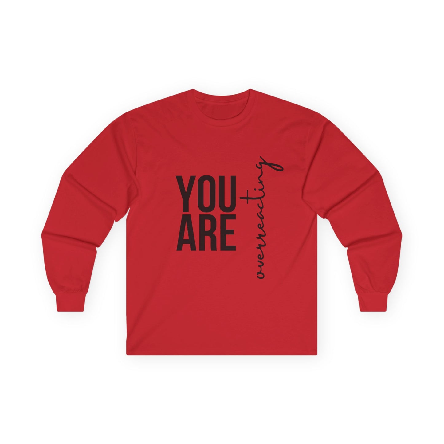 “YOU ARE Overreacting” Long Sleeve Tee