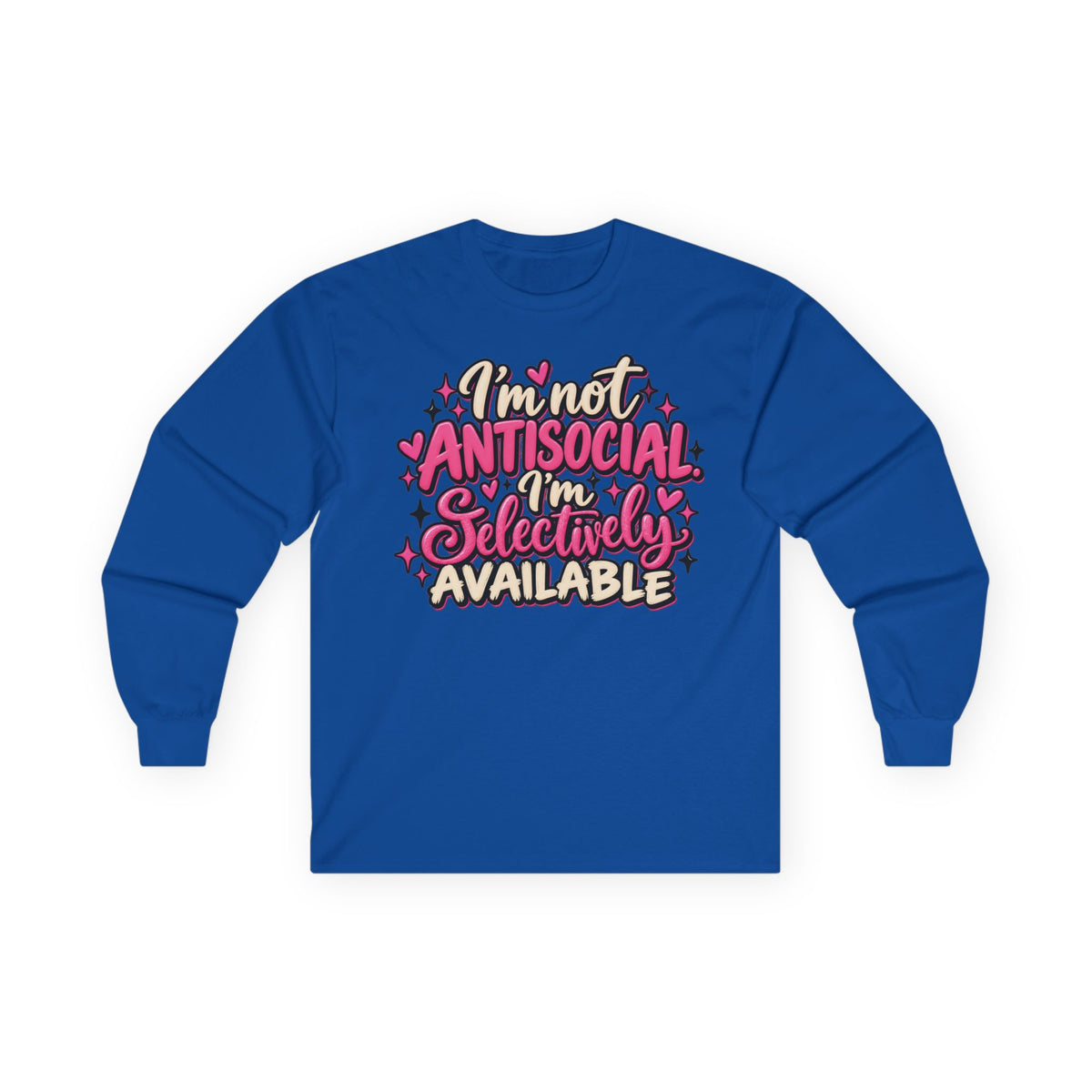 Long Sleeve Tee — "I'm Not Antisocial, I'm Selectively Available" Graphic