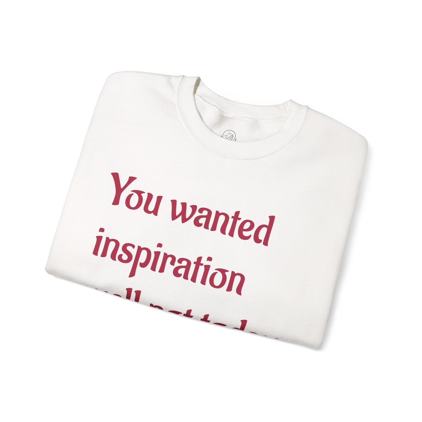 "You wanted inspiration" Unisex Crewneck Sweatshirt